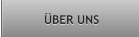 ÜBER UNS ÜBER UNS