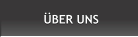 ÜBER UNS ÜBER UNS