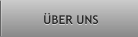 ÜBER UNS ÜBER UNS