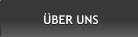 ÜBER UNS ÜBER UNS
