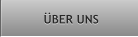 ÜBER UNS ÜBER UNS