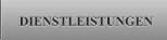 DIENSTLEISTUNGEN DIENSTLEISTUNGEN