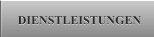 DIENSTLEISTUNGEN DIENSTLEISTUNGEN