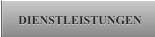 DIENSTLEISTUNGEN DIENSTLEISTUNGEN