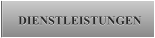 DIENSTLEISTUNGEN DIENSTLEISTUNGEN
