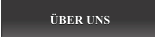ÜBER UNS ÜBER UNS