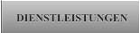 DIENSTLEISTUNGEN DIENSTLEISTUNGEN