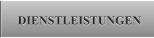 DIENSTLEISTUNGEN DIENSTLEISTUNGEN