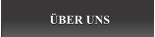 ÜBER UNS ÜBER UNS